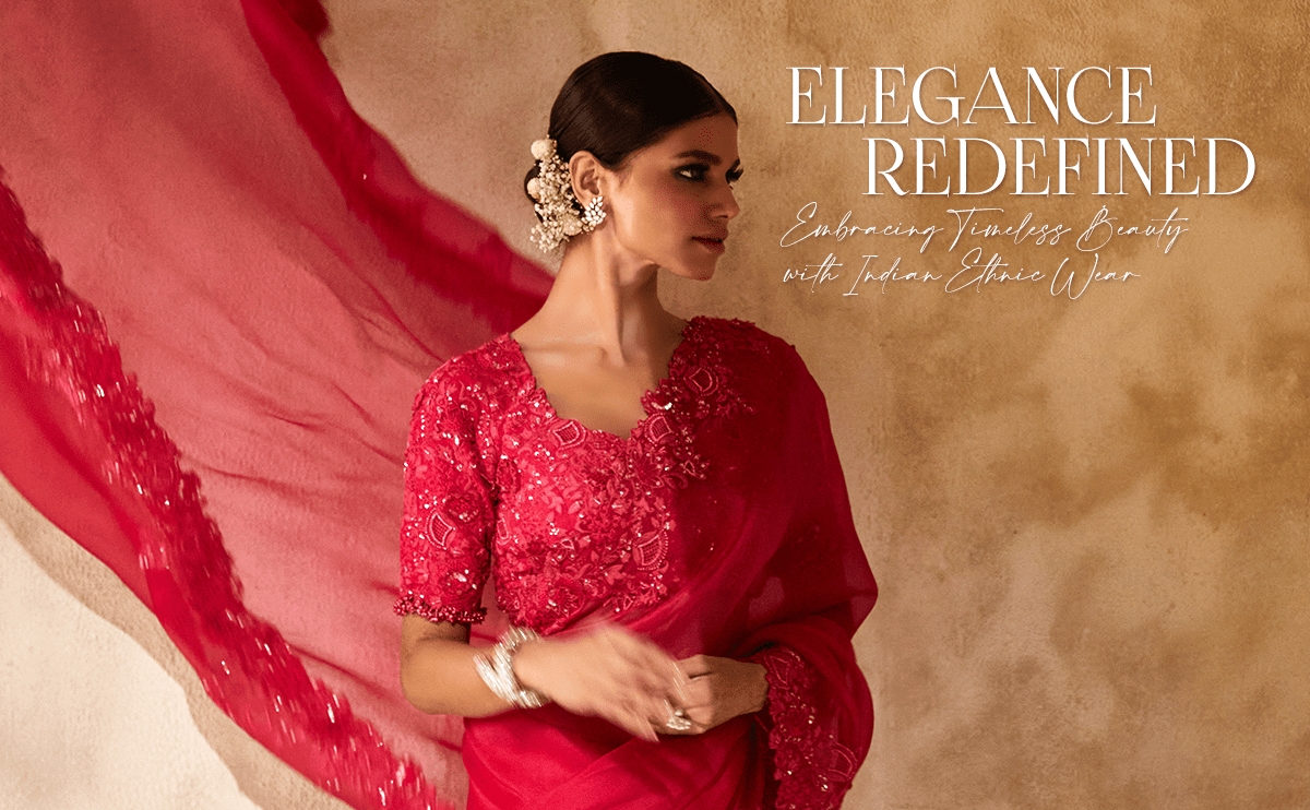 Elegance Redefined: Embracing Timeless Beauty with Indian Ethnic